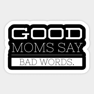 Good Moms Say Bad Words - Funny Sayings Sticker